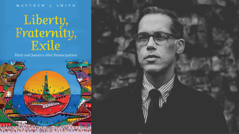 Alt text: Side-by-side image featuring (left) the vibrant book cover of Liberty, Fraternity, Exile: Haiti and Jamaica after Emancipation by Matthew J. Smith, showcasing a colorful, stylized Caribbean landscape with a radiant sun and winding village roads connecting Haiti and Jamaica, and (right) a black-and-white portrait of a man in glasses and a suit standing against a textured stone wall, looking slightly to the side with a thoughtful expression.